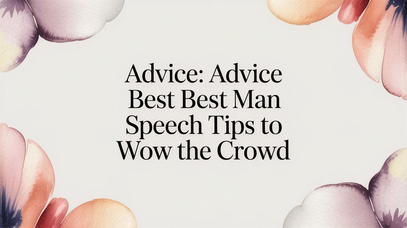 Advice for Your Best Man Speech: Tips to Wow the Crowd