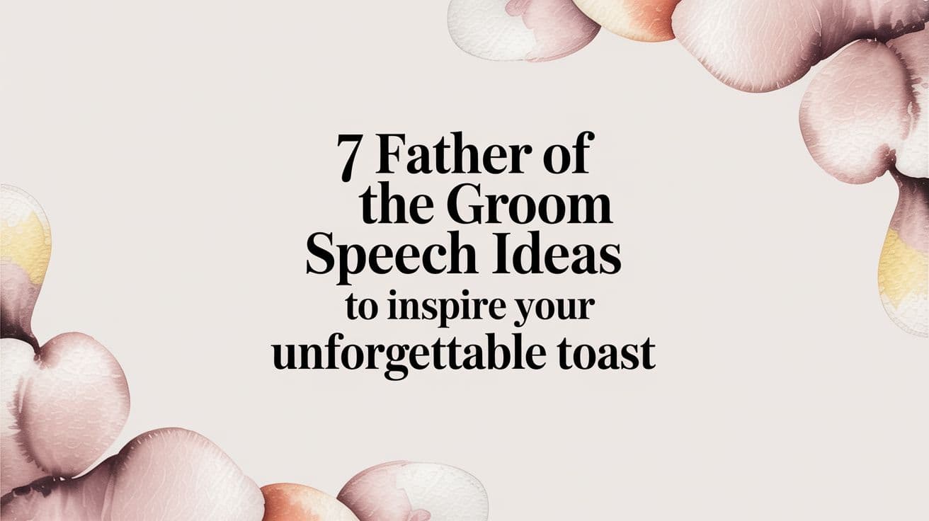 7 Father of the Groom Speech Ideas to Inspire Your Unforgettable Toast